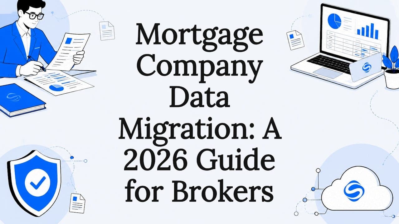 Mortgage Company Data Migration: A 2026 Guide for Brokers