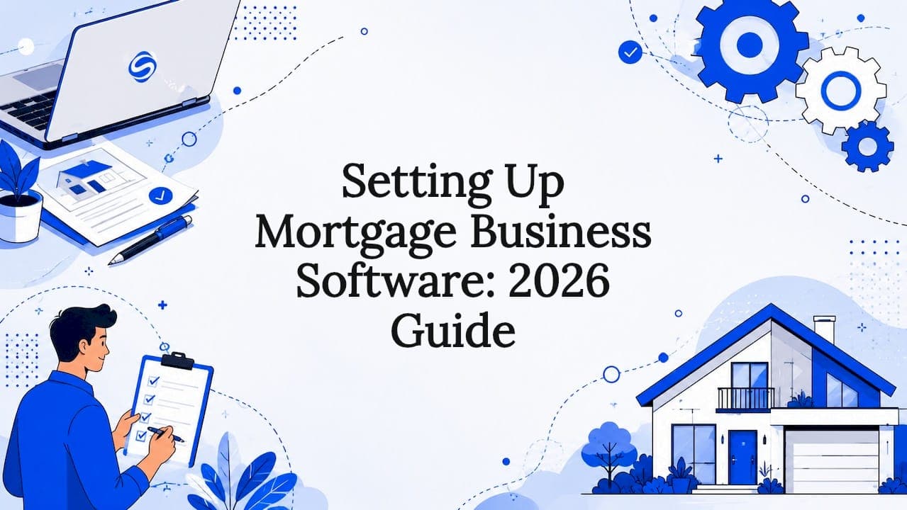 Setting Up Mortgage Business Software: 2026 Guide
