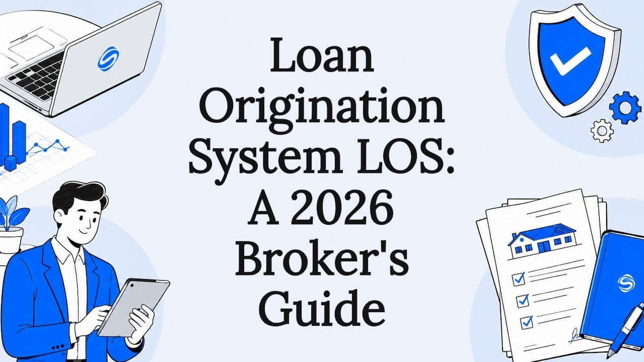 Loan Origination System LOS: A 2026 Broker's Guide