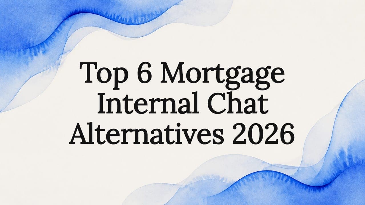 Top 6 Mortgage Internal Chat Alternatives 2026