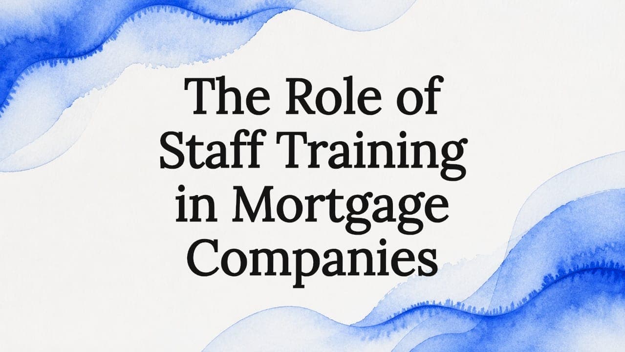 The Role of Staff Training in Mortgage Companies