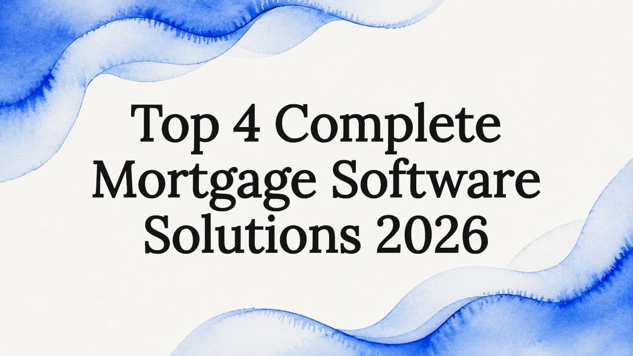 Top 4 Complete Mortgage Software Solutions 2026