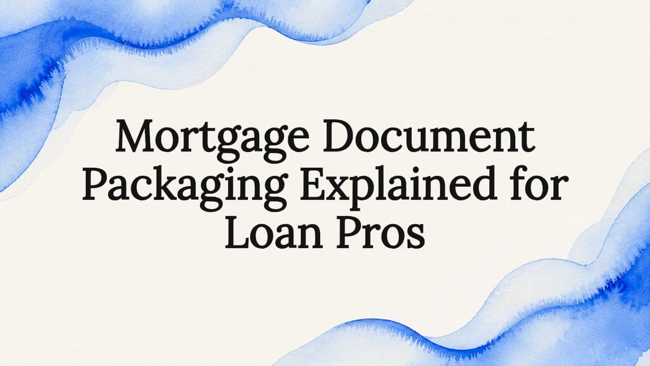 Mortgage Document Packaging Explained for Loan Pros