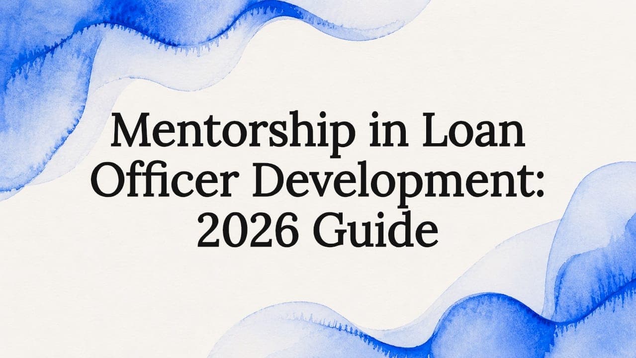 Mentorship in Loan Officer Development: 2026 Guide