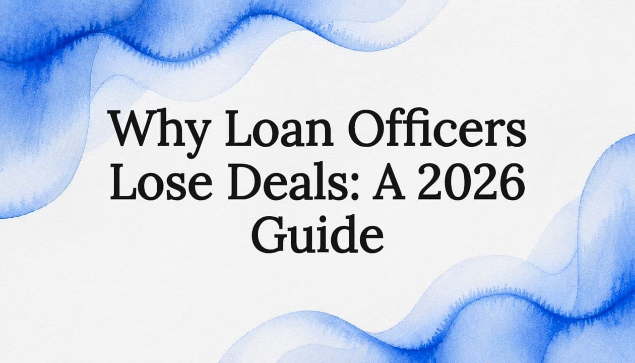 Why Loan Officers Lose Deals: A 2026 Guide