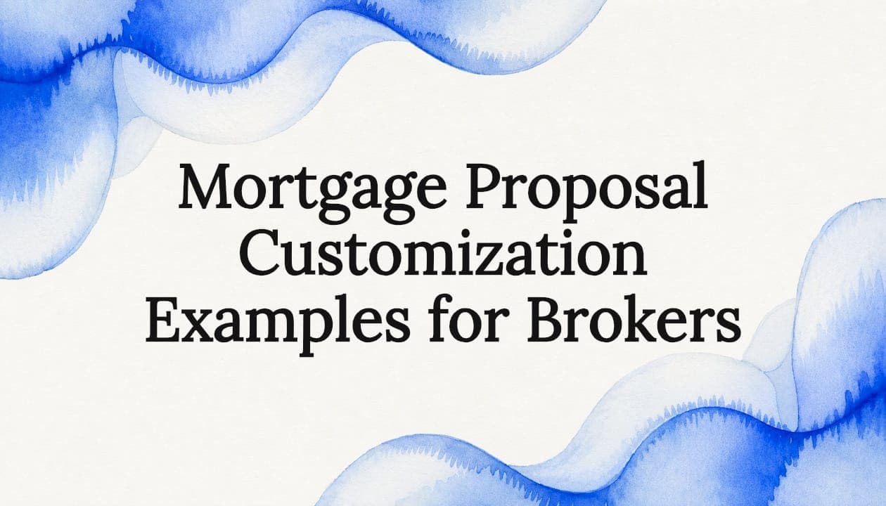 Mortgage Proposal Customization Examples for Brokers