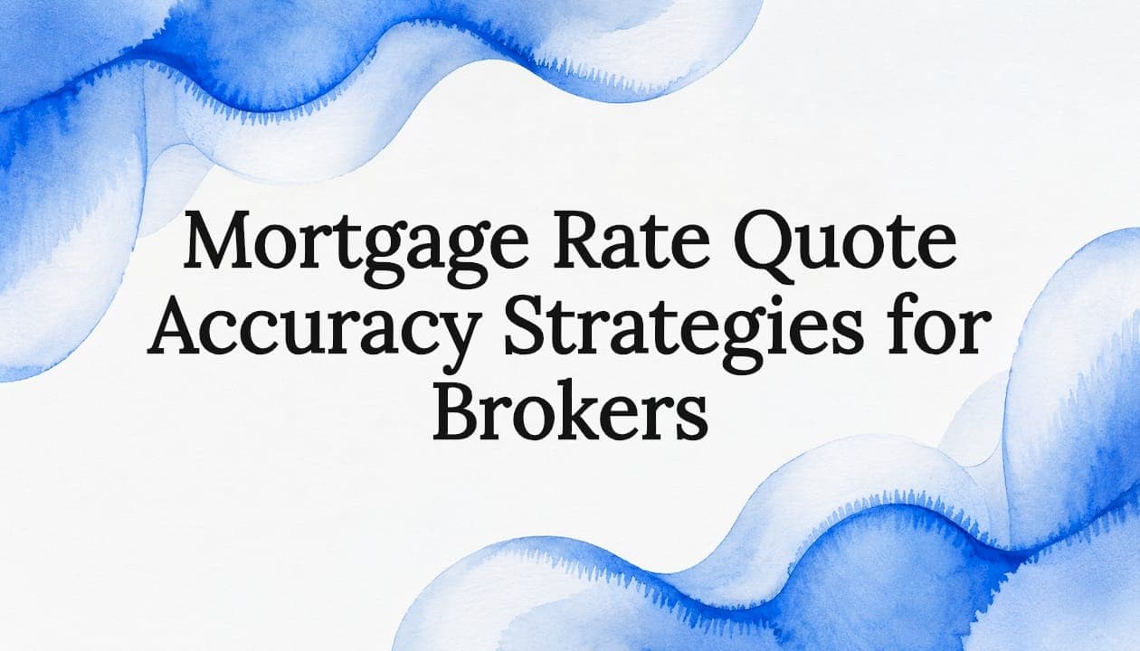 Mortgage Rate Quote Accuracy Strategies for Brokers
