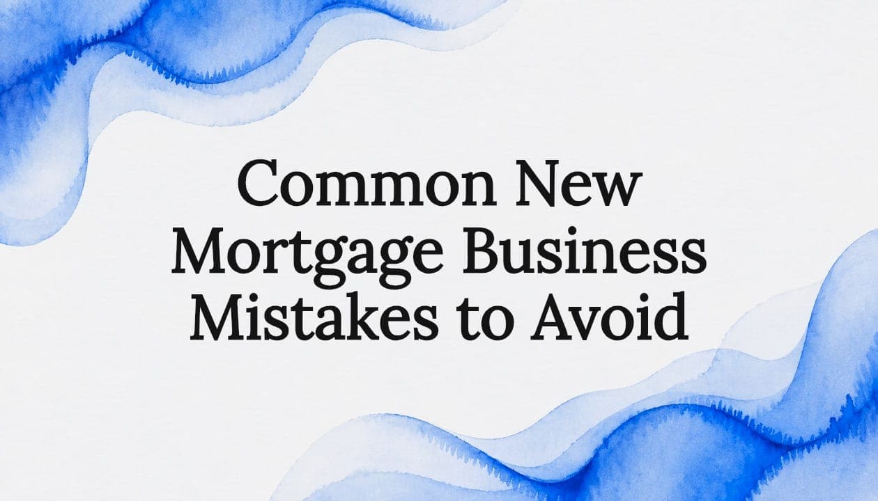 Common New Mortgage Business Mistakes to Avoid