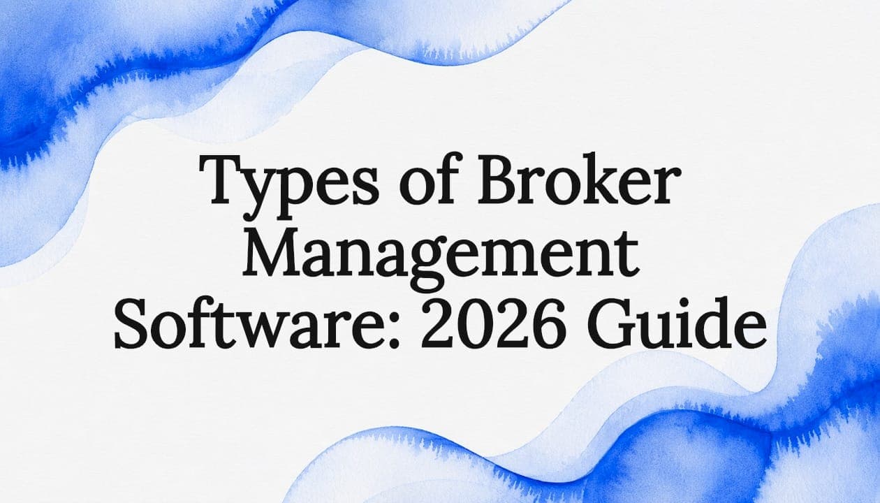 Types of Broker Management Software: 2026 Guide