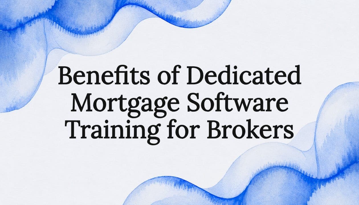 Benefits of Dedicated Mortgage Software Training for Brokers