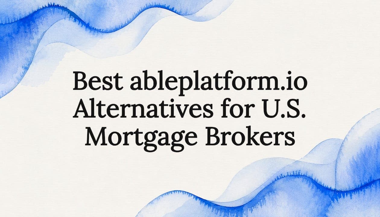 Best ableplatform.io Alternatives for U.S. Mortgage Brokers