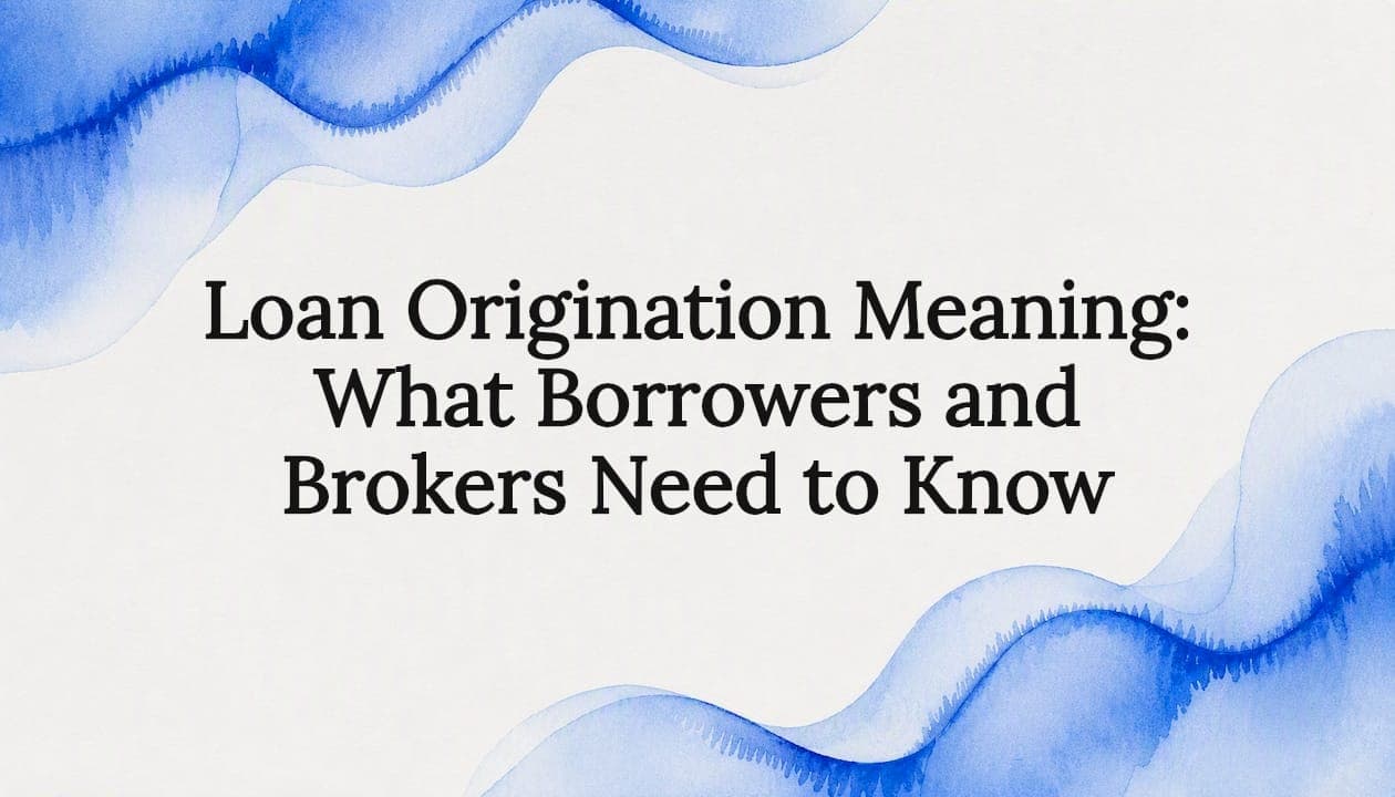 Loan Origination Meaning: What Borrowers and Brokers Need to Know