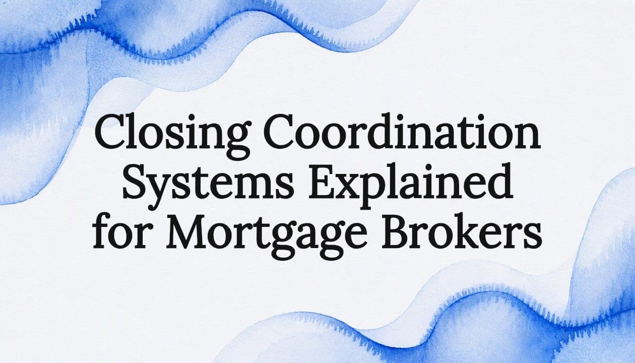 Closing Coordination Systems Explained for Mortgage Brokers