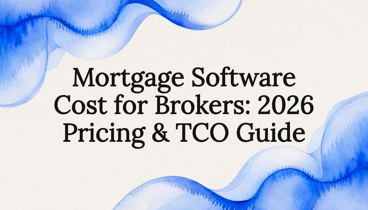 Mortgage Software Cost for Brokers: 2026 Pricing & TCO Guide