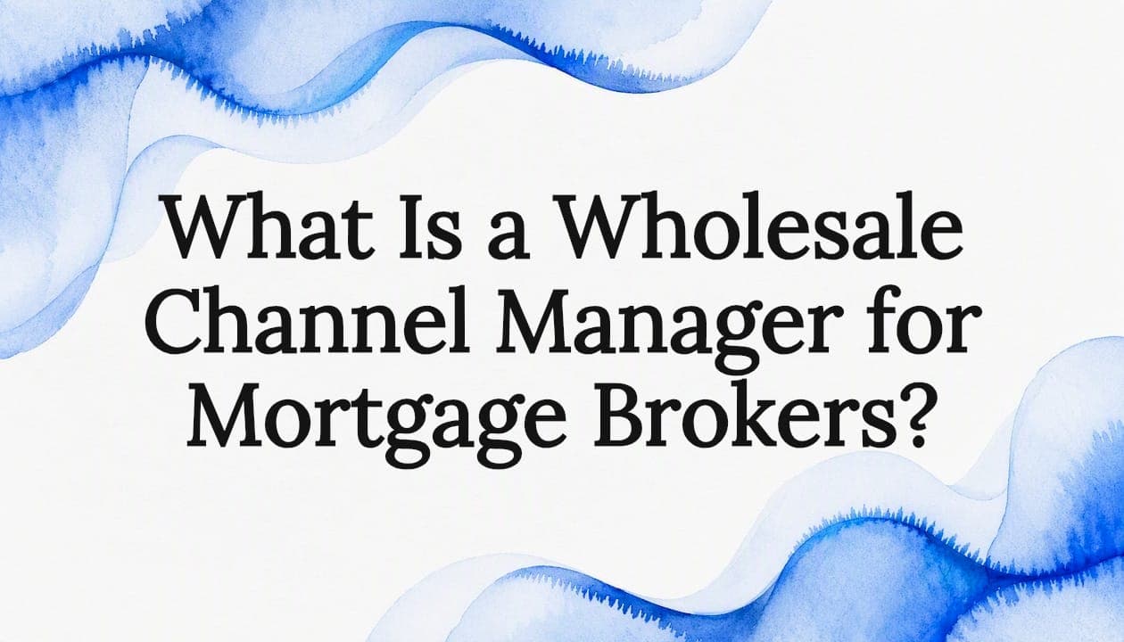 What Is a Wholesale Channel Manager for Mortgage Brokers?