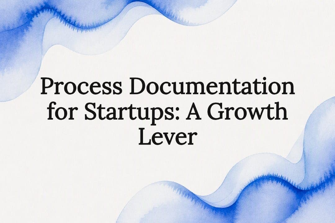 Process Documentation for Startups: A Growth Lever