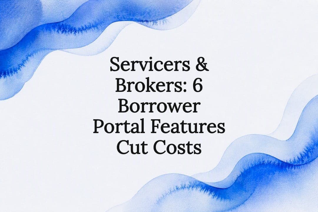 Servicers & Brokers: 6 Borrower Portal Features Cut Costs