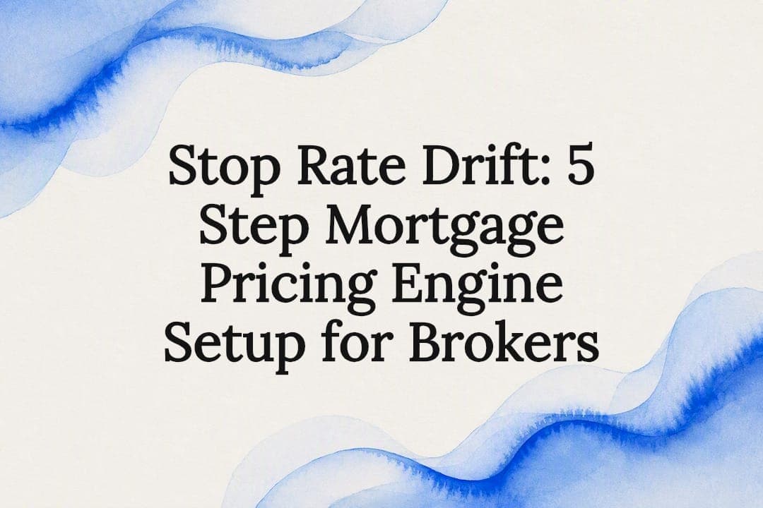 Stop Rate Drift: 5 Step Mortgage Pricing Engine Setup for Brokers