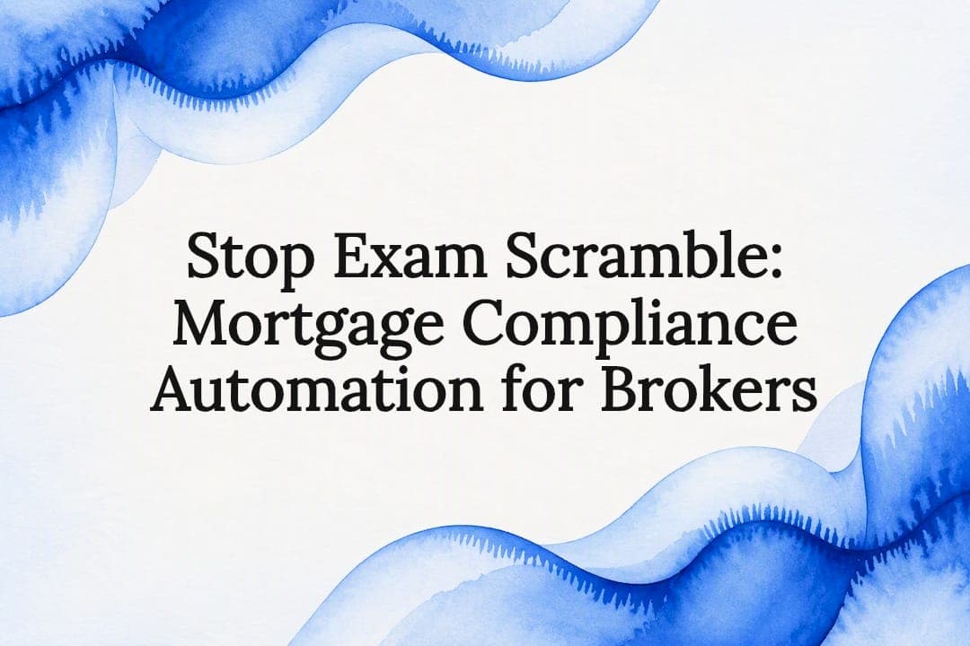 Stop Exam Scramble: Mortgage Compliance Automation for Brokers