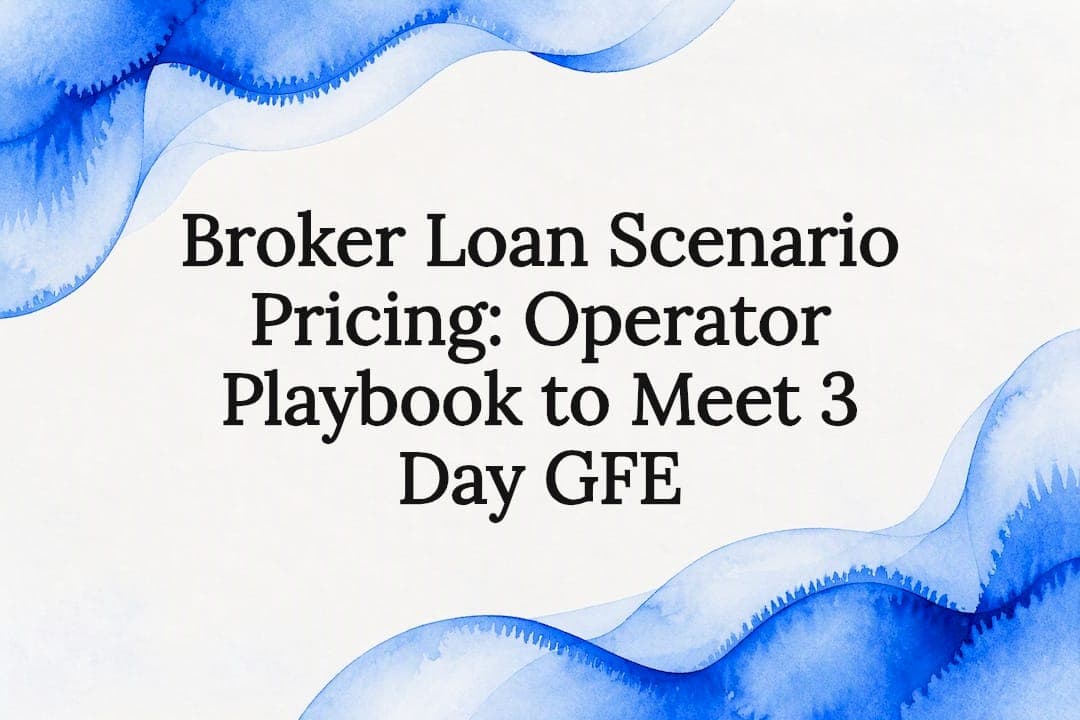 Broker Loan Scenario Pricing: Operator Playbook to Meet 3 Day GFE