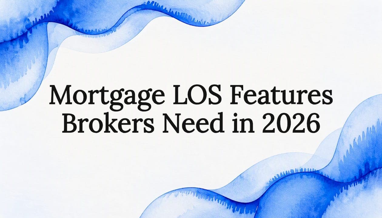 Mortgage LOS Features Brokers Need in 2026