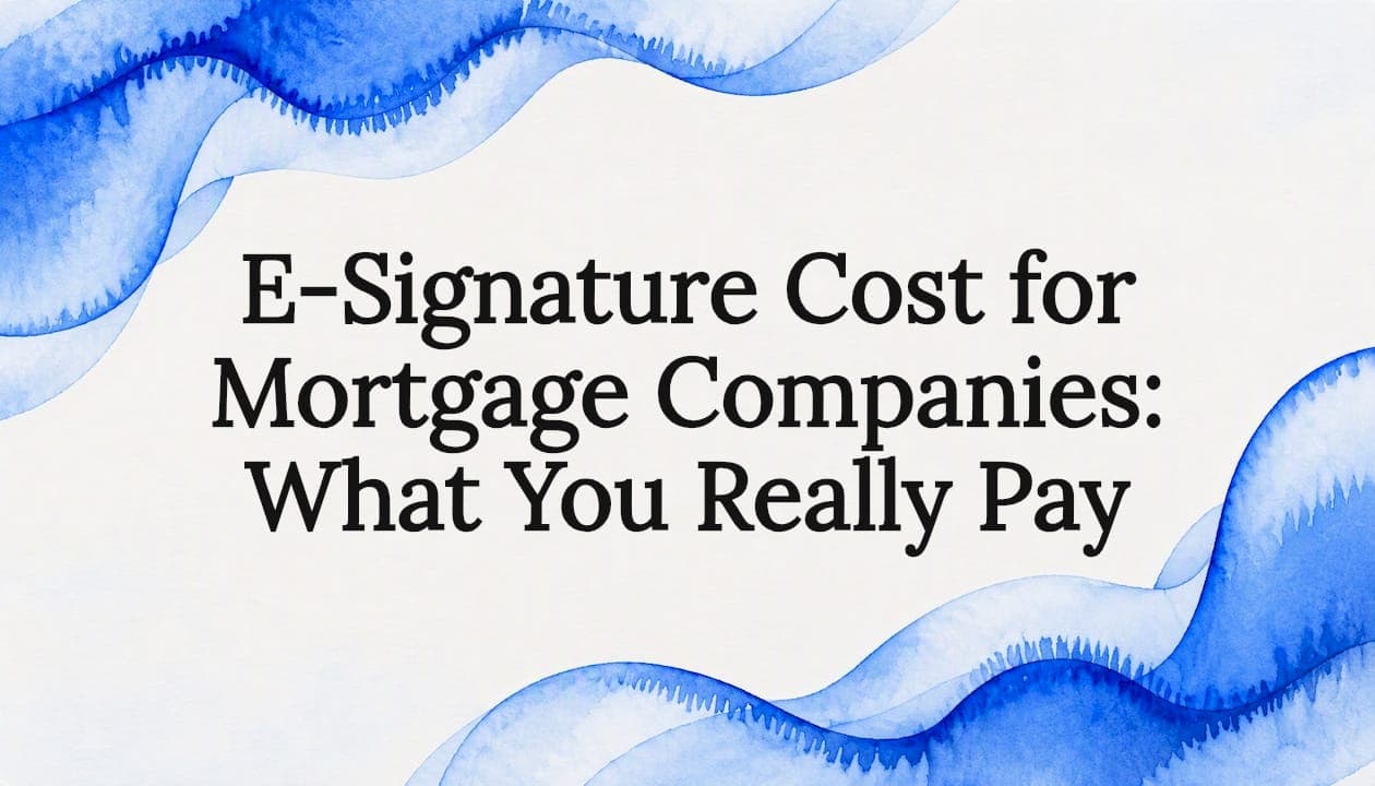 E-Signature Cost for Mortgage Companies: What You Really Pay